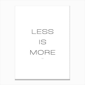 Less Is More | Minimalism, Simplicity, Modern, Design, Art, Monochrome, Style, Aesthetic, Typography, Decor, Inspiration, Clean Canvas Print