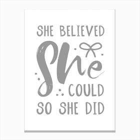 She Believed She Could So She Did Grey Canvas Print