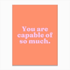 You are capable of so much (orange tone) Canvas Print