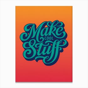 Make Cool Stuff Canvas Print