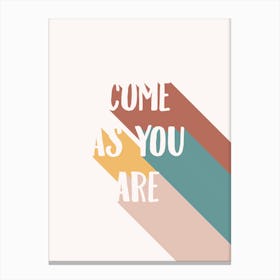 Come as you are Canvas Print