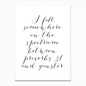 I Fall Somewhere On The Spectrum Between Proverbs 31 And Gangster Canvas Print