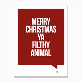 Merry Christmas Ya Filthy Animal Canvas Print
