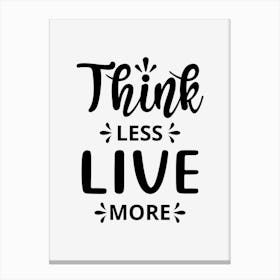 Think Less Live More Canvas Print