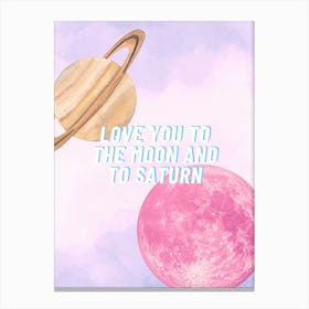 Love You To The Moon And To Saturn Canvas Print