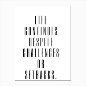 Life Continues Despite Challenges Or Setbacks Canvas Print