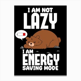 I Am Not Lazy, I Am Energy Saving Mode Canvas Print