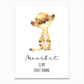 Meerkat Is My Spirit Animal Canvas Print