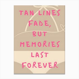 Tan Lines Fade But Memories Last Forever 1 Canvas Print