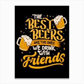 The Best Beers Are The Ones We Drink With Friends - Funny Quote Gift 1 Canvas Print