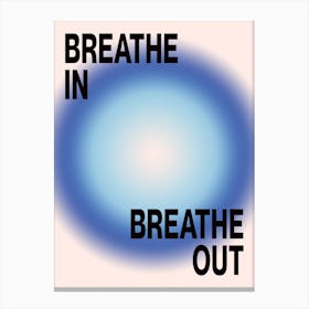 BREATHE IN, BREATHE OUT 4 Canvas Print