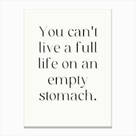 You Can'T Live A Full Life On An Empty Stomach Canvas Print