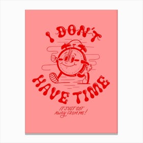 Don'T Have Time Canvas Print