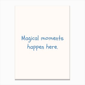 Magical Moments Happen Here Blue Quote Poster Canvas Print