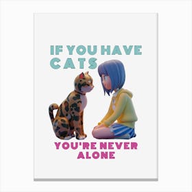 If You Have Cats You'Re Never Alone 1 Canvas Print