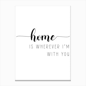Home Is Wherever I'm With You Canvas Print