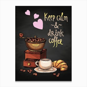 Keep Calm And Drink Coffee — coffee print, kitchen art, kitchen wall decor Canvas Print
