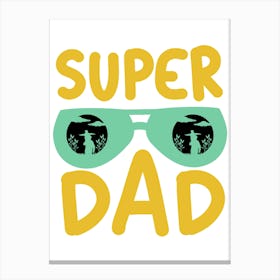 Super Dad Happy Father’s Day 3 Canvas Print