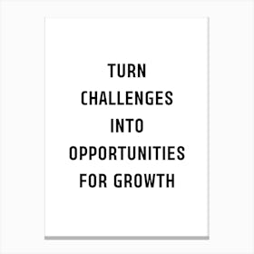 Turn Challenges Into Opportunities For Growth Canvas Print