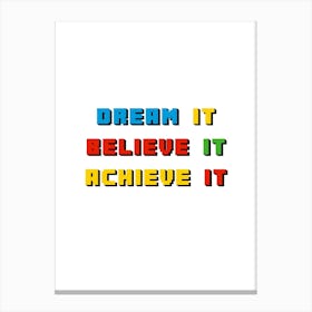 Dream It Belive It Achieve It 1 Canvas Print