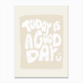 Today Is A Good Day White Canvas Print