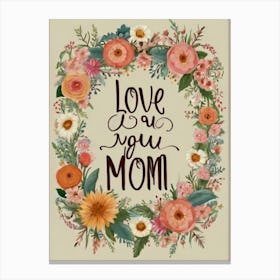 Love You Mom 1 Canvas Print