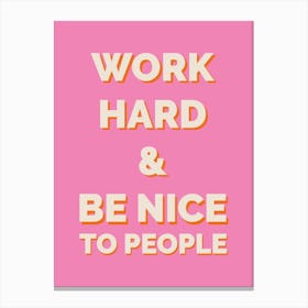 Work Hard And Be Nice To People, Pink Canvas Print