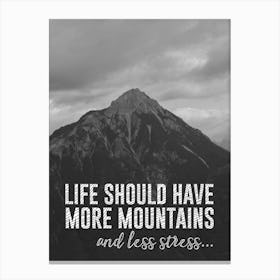 Life Should Have More Mountains & Less Stress Inspirational Mountain Quote Print Canvas Print