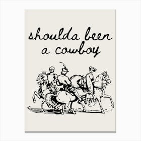 Shoulda Been a Cowboy Black Canvas Print