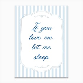 If You Love Me Let Me Sleep Blue Poster Canvas Print