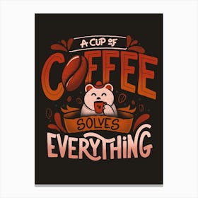 A Cup Of Coffee Solves Everything - Funny Quotes Gift Canvas Print