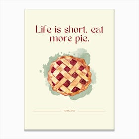 Life Is Short Eat More Pie Canvas Print