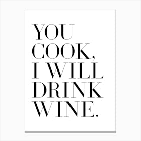 You cook I will drink wine quote Canvas Print