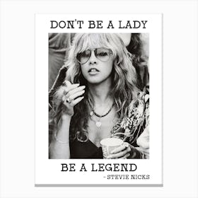 Stevie Nicks , Don'T Be A Lady Be A Legend Canvas Print