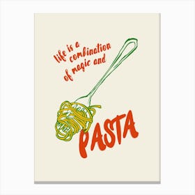 Life Is A Combination Of Magic And Pasta Canvas Print