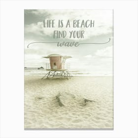 Life Is A Beach. Find Your Wave. Canvas Print