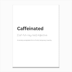 Caffeinated Definition Meaning Canvas Print