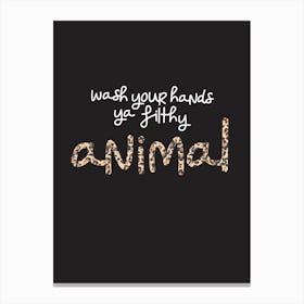 Wash your hands ya filthy animal Canvas Print