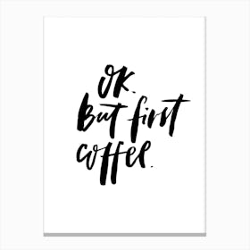 OK but First Coffee Canvas Print
