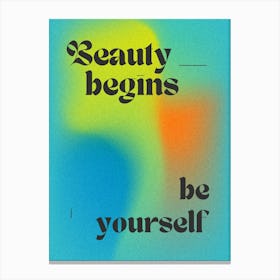 Beauty Begins Be Yourself Canvas Print