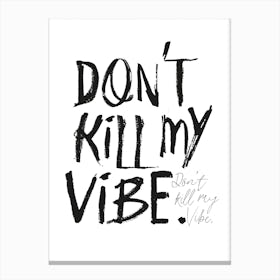 Don'T Kill My Vibe Canvas Print