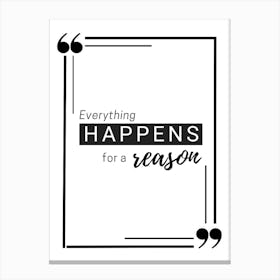 Everything Happens For A Reason Canvas Print