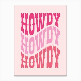 Howdy, Howdy, Howdy Canvas Print