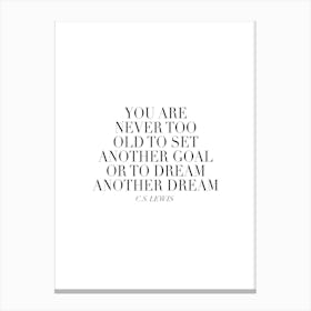 You Are Never Too Old To Set Another Goal Or To Dream Another Dream Canvas Print