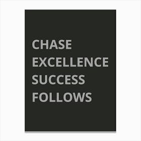 Chase Excellence Success Follows Canvas Print