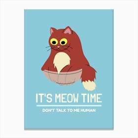 It's Meow Time Don't Talk To Me Human - cat, cats, kitty, kitten, cute, funny, animal, pet, pets Canvas Print