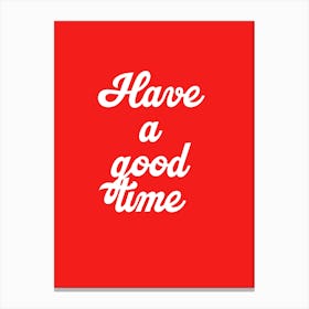 Have A Good Time Canvas Print