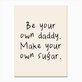 Be Your Own Daddy. Make Your Own Sugar | Black and Cream Canvas Print