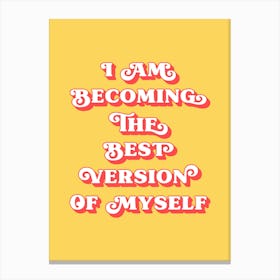 I Am Becoming The Best Version Of Myself (Yellow and red tone) Canvas Print