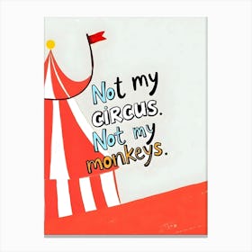 Not My Circus Canvas Print